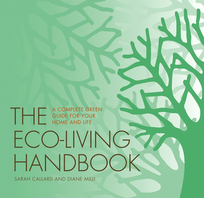 The Eco-Living Handbook: A Complete Green Guide for Your Home and Life - Millis, Diane