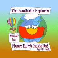 The Ecodiddle Explores Planet Earth Inside Out: Notebook 4
