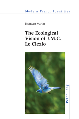 The Ecological Vision of J.M.G. Le Clzio - Martin, Bronwen