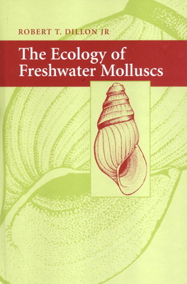 The Ecology of Freshwater Molluscs - Dillon, Robert T