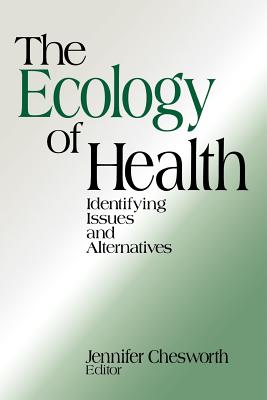 The Ecology of Health: Identifying Issues and Alternatives - Chesworth, Jennifer, Dr. (Editor)