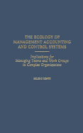 The Ecology of Management Accounting and Control Systems: Implications for Managing Teams and Work Groups in Complex Organizations