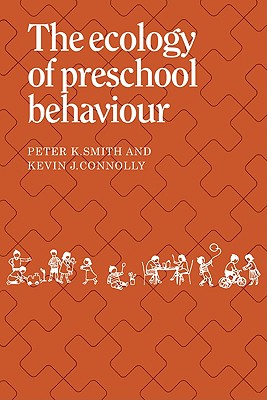 The Ecology of Preschool Behaviour - Smith, Peter K, Professor, and Connolly, Kevin J, Professor