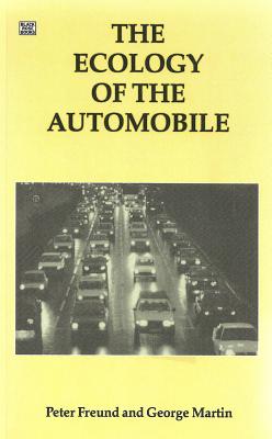The Ecology of the Automobile - Freund, Peter E S, and Martin, George