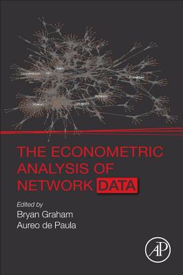 The Econometric Analysis of Network Data - Graham, Bryan (Editor), and De Paula, Aureo (Editor)
