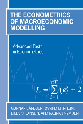 The Econometrics of Macroeconomic Modelling - Boardsen, Gunnar, and Eitrheim, yvind, and Jansen, Eilev S