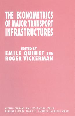 The Econometrics of Major Transport Infrastructures - Quinet, Emile (Editor), and Vickerman, Roger (Editor)