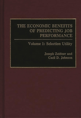 The Economic Benefits of Predicting Job Performance: Volume 1: Selection Utility - Johnson, Cecil D., and Zeider, Joseph