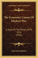 The Economic Causes of Modern War: A Study of the Period, 1878-1918 (1921)