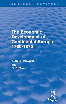 The Economic Development of Continental Europe 1780-1870 - Milward, Alan, and Saul, S B