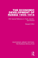 The Economic Development of Russia 1905-1914: With Special Reference to Trade, Industry, and Finance