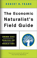 The Economic Naturalist's Field Guide: Common Sense Principles for Troubled Times