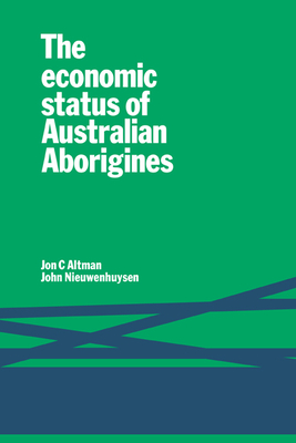 The Economic Status of Australian Aborigines - Altman, Jon C, and Nieuwenhuysen, John P