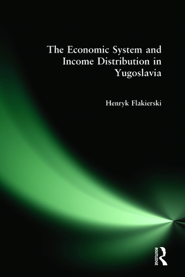 The Economic System and Income Distribution in Yugoslavia - Flakierski, Henryk