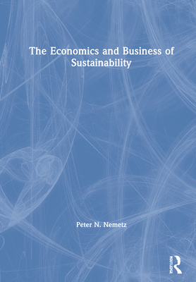 The Economics and Business of Sustainability - Nemetz, Peter N