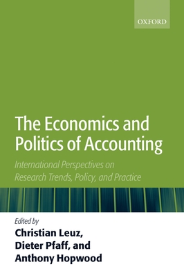 The Economics and Politics of Accounting: International Perspectives on Research Trends, Policy, and Practice - Leuz, Christian (Editor), and Pfaff, Dieter (Editor), and Hopwood, Anthony (Editor)