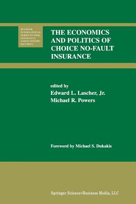 The Economics and Politics of Choice No-Fault Insurance - Lascher, Edward L Jr (Editor), and Powers, Michael R (Editor)