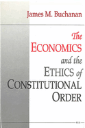 The Economics and the Ethics of Constitutional Order