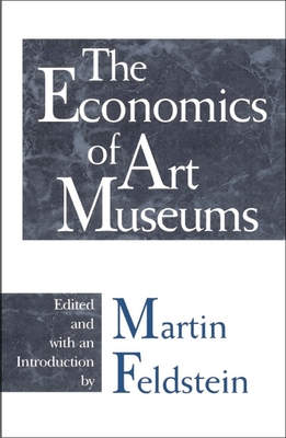 The Economics of Art Museums - Feldstein, Martin (Editor)