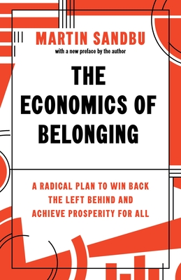 The Economics of Belonging: A Radical Plan to Win Back the Left Behind and Achieve Prosperity for All - Sandbu, Martin