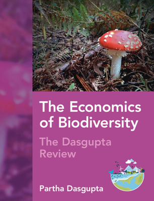 The Economics of Biodiversity: The Dasgupta Review - Dasgupta, Partha