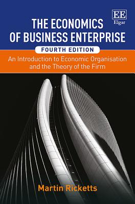 The Economics of Business Enterprise: An Introduction to Economic Organisation and the Theory of the Firm, Fourth Edition - Ricketts, Martin