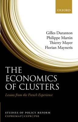 The Economics of Clusters: Lessons from the French Experience - Duranton, Gilles, and Martin, Philippe, and Mayer, Thierry