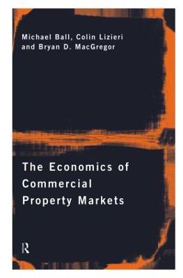 The Economics of Commercial Property Markets - Ball, Michael, and Lizieri, Colin, and MacGregor, Bryan
