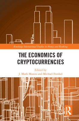 The Economics of Cryptocurrencies - Munoz, J Mark (Editor), and Frenkel, Michael (Editor)