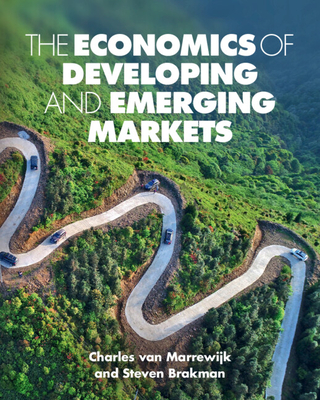 The Economics of Developing and Emerging Markets - van Marrewijk, Charles, and Brakman, Steven, and Swart, Julia