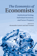 The Economics of Economists: Institutional Setting, Individual Incentives, and Future Prospects
