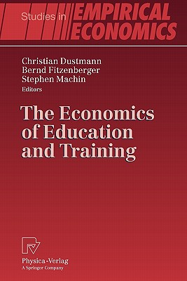 The Economics of Education and Training - Dustmann, Christian (Editor), and Fitzenberger, Bernd (Editor), and Machin, Stephen (Editor)