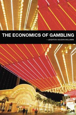 The Economics of Gambling - Vaughan-Williams, Leighton