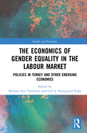 The Economics of Gender Equality in the Labour Market: Policies in Turkey and Other Emerging Economies