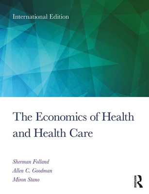 The Economics of Health and Health Care: International Student Edition, 8th Edition - Folland, Sherman, and Goodman, Allen Charles, and Stano, Miron