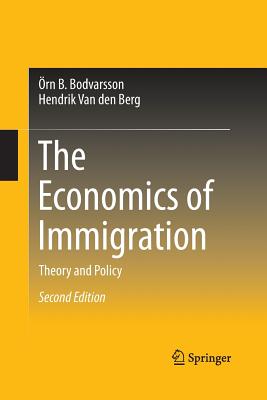 The Economics of Immigration: Theory and Policy - Bodvarsson, rn B, and Van Den Berg, Hendrik