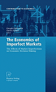 The Economics of Imperfect Markets: The Effects of Market Imperfections on Economic Decision-Making