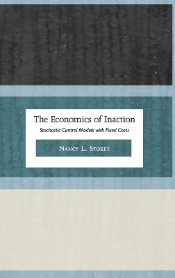 The Economics of Inaction: Stochastic Control Models with Fixed Costs - Stokey, Nancy L