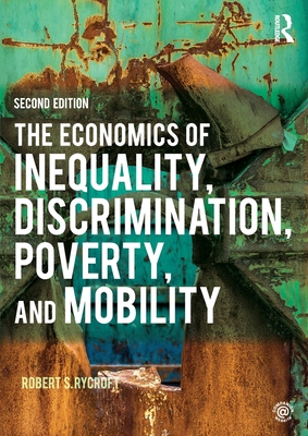 The Economics of Inequality, Discrimination, Poverty, and Mobility - Rycroft, Robert S.