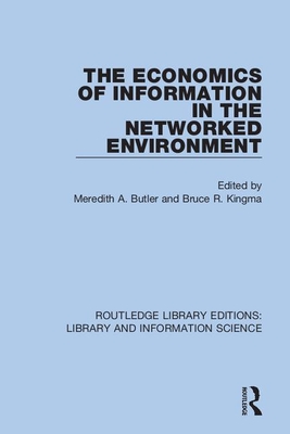 The Economics of Information in the Networked Environment - Butler, Meredith A (Editor), and Kingma, Bruce R (Editor)