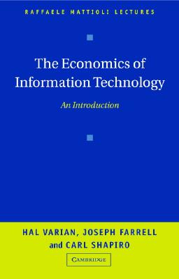 The Economics of Information Technology: An Introduction - Varian, Hal R., and Farrell, Joseph, and Shapiro, Carl
