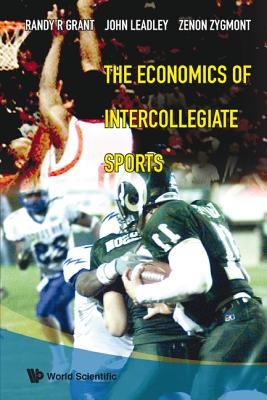 The Economics Of Intercollegiate Sports - Grant, Randy R, and Leadley, John C, and Zygmont, Zenon X