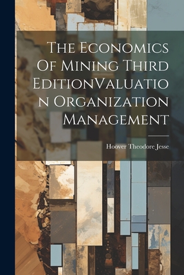 The Economics Of Mining Third EditionValuation Organization Management - Jesse, Hoover Theodore