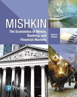 The Economics of Money, Banking and Financial Markets - Mishkin, Frederic