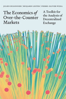The Economics of Over-The-Counter Markets: A Toolkit for the Analysis of Decentralized Exchange - Hugonnier, Julien, and Lester, Benjamin, and Weill, Pierre-Olivier