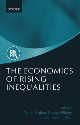The Economics of Rising Inequalities - Cohen, Daniel (Editor), and Piketty, Thomas (Editor), and Saint-Paul, Gilles (Editor)