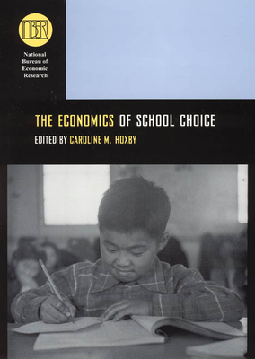 The Economics of School Choice - Hoxby, Caroline M (Editor)