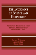 The Economics of Science and Technology: An Overview of Initiatives to Foster Innovation, Entrepreneurship, and Economic Growth