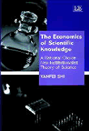 The Economics of Scientific Knowledge: A Rational Choice Neo-Institutionalist Theory of Science - Shi, Yanfei