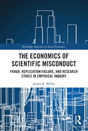 The Economics of Scientific Misconduct: Fraud, Replication Failure, and Research Ethics in Empirical Inquiry